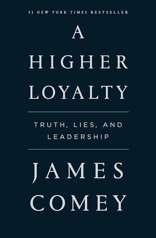 A Higher Loyalty: Truth, Lies, and Leadership.