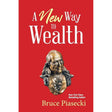 A New Way to Wealth: The Power of Doing More With Less by Bruce Piasecki