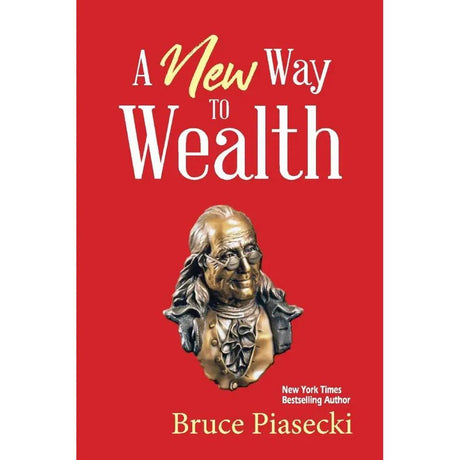 A New Way to Wealth: The Power of Doing More With Less by Bruce Piasecki