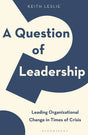A Question of Leadership: Leading Organizational Change in Times of.