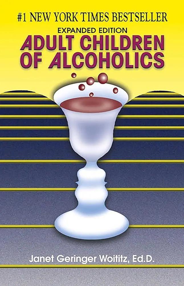 Adult Children of Alcoholics by Dr. Janet G. Woititz EdD