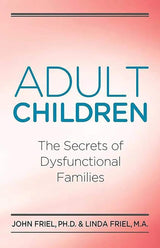 Adult Children Secrets of Dysfunctional Families: The Secrets of Dysfunctional Families by John C. Friel Ph.D., Linda D. Friel M.A.