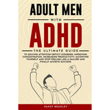 Adult Men with ADHD: The Ultimate Guide to Solving Attention Deficit Disorder