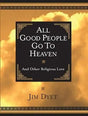 All Good People Go To Heaven by Jim Dyet