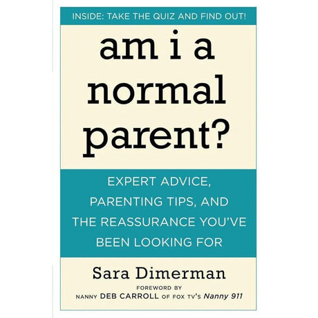 Am I a Normal Parent?: Expert Advice, Parenting Tips, and the Reassurance You've Been Looking For by Sara Dimerman, Nanny Deb Carroll