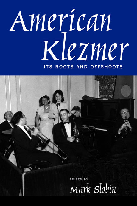 American Klezmer: Its Roots and Offshoots by Mark Slobin