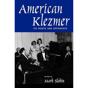 American Klezmer: Its Roots and Offshoots by Mark Slobin