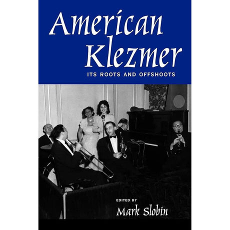 American Klezmer: Its Roots and Offshoots by Mark Slobin
