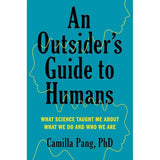 An Outsider's Guide to Humans: What Science Taught Me About What We Do and Who We Are