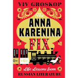 Anna Karenina Fix: Life Lessons from Russian Literature.