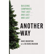 Another Way: Building Companies That Last…and Last…and Last by Dave Whorton, Bo Burlingham