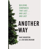 Another Way: Building Companies That Last…and Last…and Last by Dave Whorton, Bo Burlingham