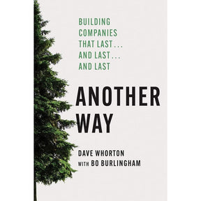 Another Way: Building Companies That Last…and Last…and Last by Dave Whorton, Bo Burlingham