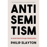 Antisemitism: An Ancient Hatred in the Age of Identity Politics by Philip Slayton
