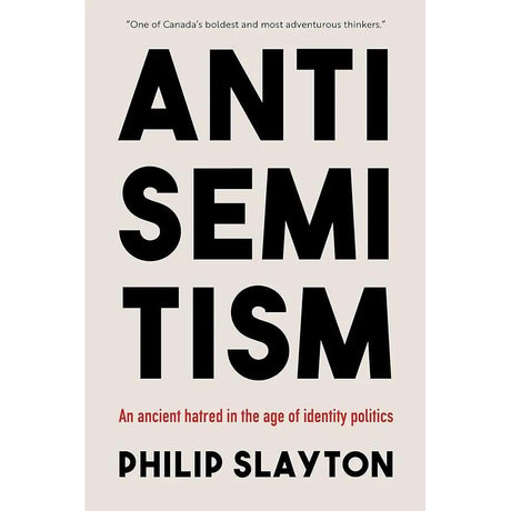 Antisemitism: An Ancient Hatred in the Age of Identity Politics by Philip Slayton