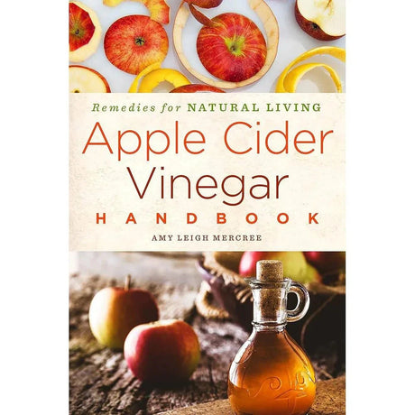Apple Cider Vinegar Handbook: Recipes for Natural Living (Volume 1).
