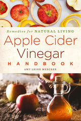 Apple Cider Vinegar Handbook: Recipes for Natural Living (Volume 1).