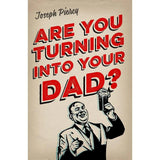 Are You Turning Into Your Dad? by Joseph Piercy