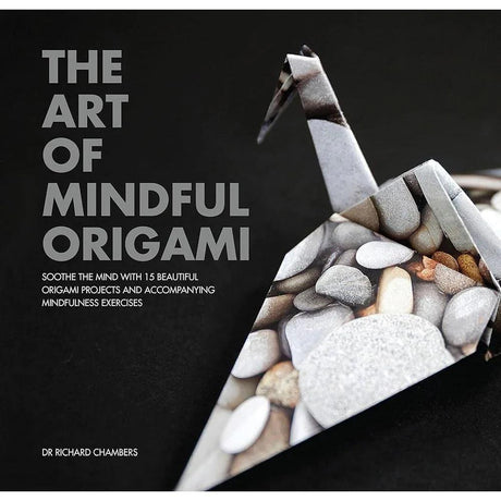 Art of Mindful Origami: Soothe the Mind with 15 Beautiful Origami Projects and Accompanying Mindfulness Exercises