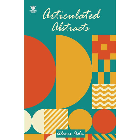 Articulated Abstracts By Alexis Adu