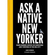 Ask a Native New Yorker: Hard-Earned Advice on Surviving and Thriving in the Big City.