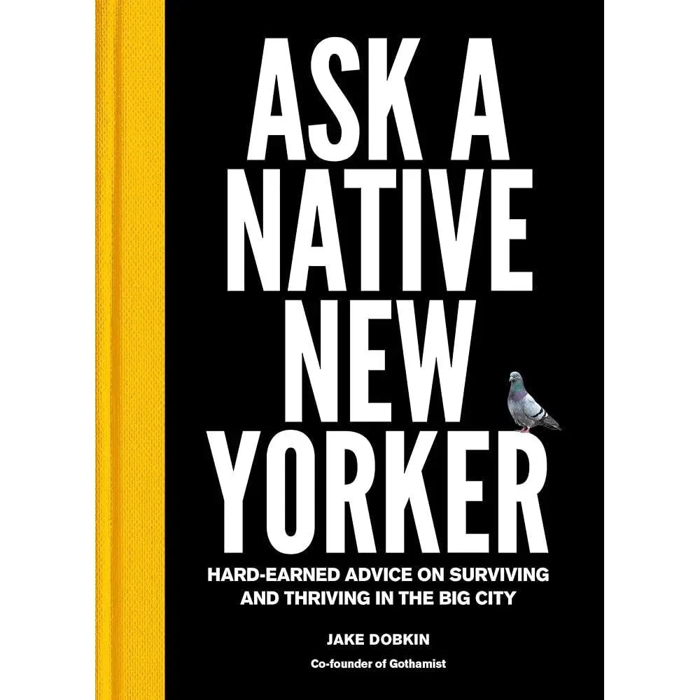 Ask a Native New Yorker: Hard-Earned Advice on Surviving and Thriving in the Big City.