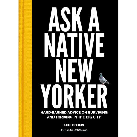Ask a Native New Yorker: Hard-Earned Advice on Surviving and Thriving in the Big City.
