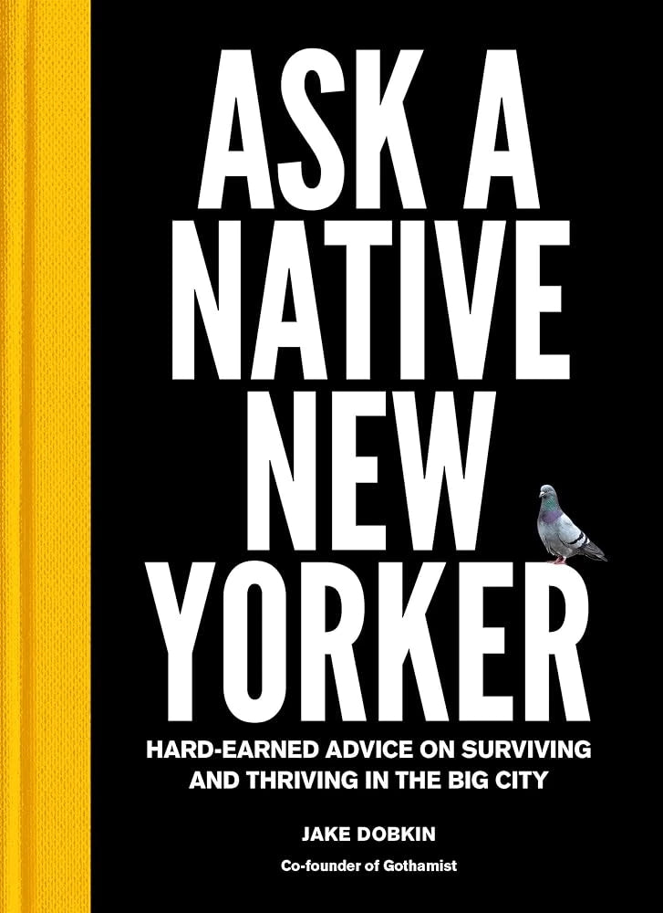 Ask a Native New Yorker: Hard-Earned Advice on Surviving and Thriving in the Big City.