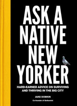 Ask a Native New Yorker: Hard-Earned Advice on Surviving and Thriving in the Big City.