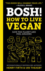 BOSH!: How to Live Vegan: Your Comprehensive Guide to Plant-Based Food, Health, and Sustainable Living