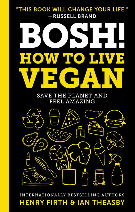 BOSH!: How to Live Vegan: Your Comprehensive Guide to Plant-Based Food, Health, and Sustainable Living