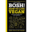 BOSH!: How to Live Vegan: Your Comprehensive Guide to Plant-Based Food, Health, and Sustainable Living