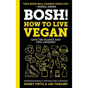 BOSH!: How to Live Vegan: Your Comprehensive Guide to Plant-Based Food, Health, and Sustainable Living