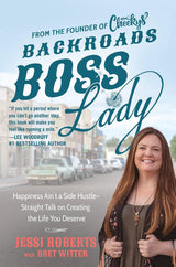 Backroads Boss Lady: Happiness Ain't a Side Hustle-Straight Talk on Creating the Life You Deserve