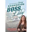 Backroads Boss Lady: Happiness Ain't a Side Hustle-Straight Talk on Creating the Life You Deserve