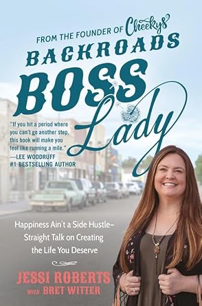 Backroads Boss Lady: Happiness Ain't a Side Hustle--Straight Talk on Creating the Life You Deserve.