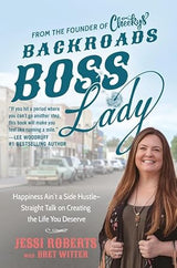Backroads Boss Lady: Happiness Ain't a Side Hustle--Straight Talk on Creating the Life You Deserve.