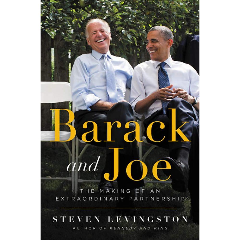 Barack and Joe: The Making of an Extraordinary Partnership by Steven Levingston, Michael Eric Dyson