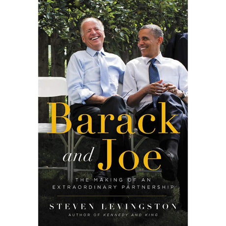 Barack and Joe: The Making of an Extraordinary Partnership by Steven Levingston, Michael Eric Dyson