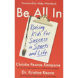 Be All In: Raising Kids for Success in Sports and Life.