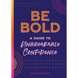 Be Bold: A Guide to Unbreakable Confidence (Volume 17) (Live Well, 17)