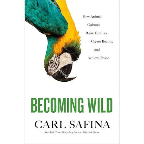 Becoming Wild: How Animal Cultures Raise Families, Create Beauty, and Achieve Peace.