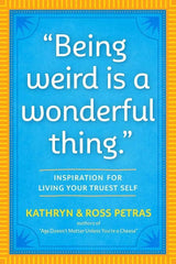 Being Weird Is a Wonderful Thing: Inspiration for Living Your Truest Self