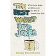 The Best Worst Dad Jokes: All the Puns, Quips, and Wisecracks You Need to Torment Your Kids by Sandy Silverthorne