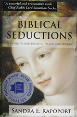 Biblical Seductions: Six Stories Retold Based on Talmud and Midrash by Sandra E. Rapoport
