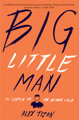 Big Little Man: In Search of My Asian Self – An Honest Memoir of Race and Cultural Critique Including 'My Family's Slave'