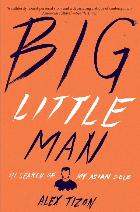 Big Little Man: In Search of My Asian Self – An Honest Memoir of Race and Cultural Critique Including 'My Family's Slave'