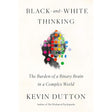 Black-and-White Thinking: The Burden of a Binary Brain in a Complex World