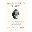 Black-and-White Thinking: The Burden of a Binary Brain in a.
