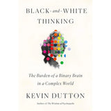 Black-and-White Thinking: The Burden of a Binary Brain in a.